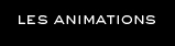 LES ANIMATIONS