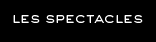 LES SPECTACLES